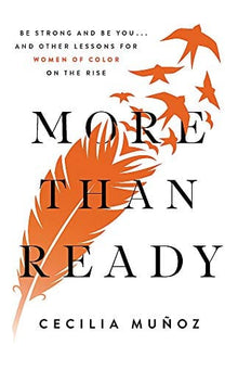 More than Ready : Be Strong and Be You . . . and Other Lessons for Women of Color on the Rise  by Cecilia Munoz - Frugal Bookstore