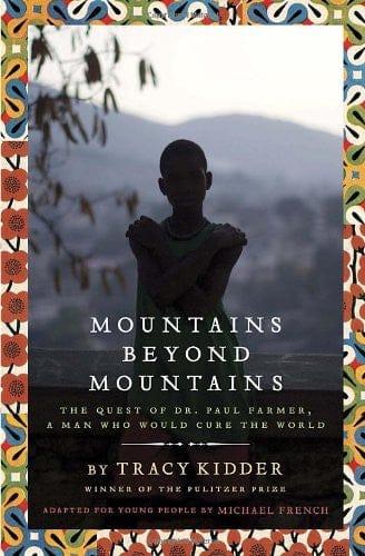 Mountains Beyond Mountains (Adapted for Young People): The Quest of Dr. Paul Farmer, A Man Who Would Cure the World by Tracy Kidder, Michael French - Frugal Bookstore