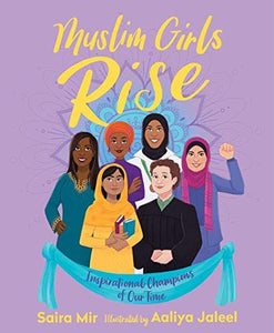 Muslim Girls Rise: Inspirational Champions of Our Time by Saira Mir, Aaliya Jaleel  (Illustrator)