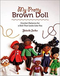 My Pretty Brown Doll: Crochet Patterns for a Doll That Looks Like You by Yolonda Jordan