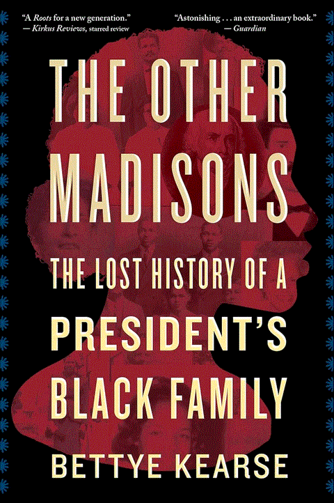 The Other Madisons: The Lost History of a President's Black Family by Bettye Kearse - Frugal Bookstore