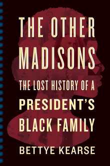 The Other Madisons: The Lost History of a President's Black Family by Bettye Kearse - Frugal Bookstore