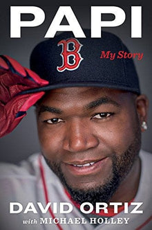 Papi: My Story by David Ortiz, Michael Holley - Frugal Bookstore