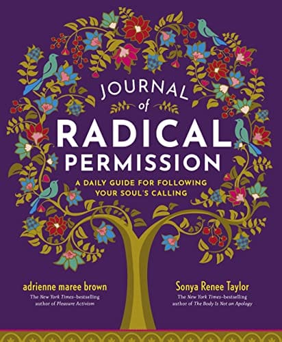 Journal of Radical Permission: A Daily Guide for Following Your Soul’s Calling Diary –by adrienne maree brown  (Author), Sonya Renee Taylor (Author) - Frugal Bookstore