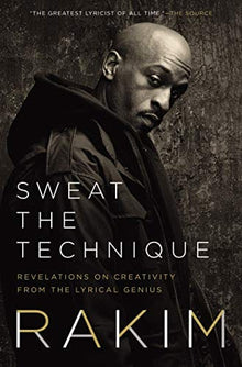 Sweat the Technique: Revelations on Creativity from the Lyrical Genius by Rakim - Frugal Bookstore
