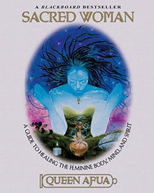 Sacred Woman: A Guide to Healing the Feminine Body, Mind, and Spirit by Queen Afua - Frugal Bookstore