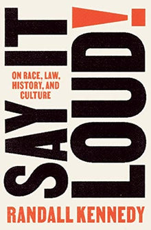 Say It Loud!: On Race, Law, History, and Culture by Randall Kennedy  (Author) - Frugal Bookstore