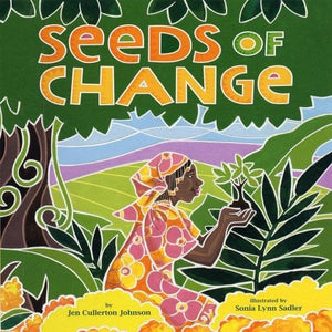 Seeds of Change: Planting a Path To Peace by Jen Cullerton Johnson, Sonia Lynn Sadler (Illustrator)
