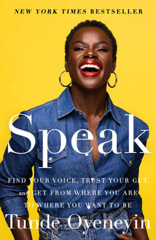 Speak: Find Your Voice, Trust Your Gut, and Get from Where You Are to Where You Want to Be by Tunde Oyeneyin - Frugal Bookstore