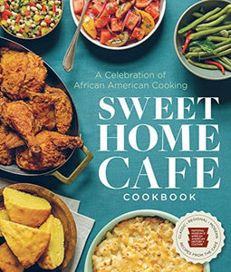 Sweet Home Café Cookbook: A Celebration of African American Cooking (NMAAHC)