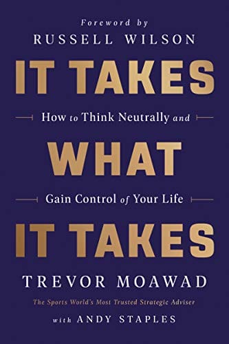 It Takes What It Takes: How to Think Neutrally and Gain Control of Your Life By: Trevor Moawad Andy Staples - Frugal Bookstore