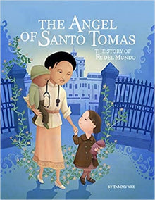 The Angel of Santo Tomas: The Story of Fe del Mundo by Tammy Yee - Frugal Bookstore