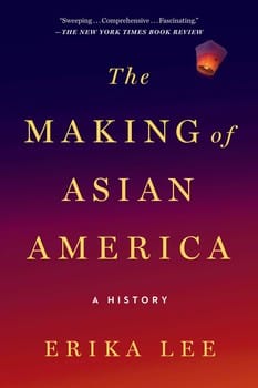 The Making of Asian America: A History by Erika Lee - Frugal Bookstore
