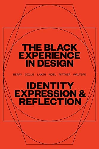The Black Experience in Design: Identity, Expression & Reflection by Anne H. Berry, Kareem Collie, Penina Acayo Laker, Lesley-Ann Noel, Jennifer Rittner, Kelly Walters - Frugal Bookstore