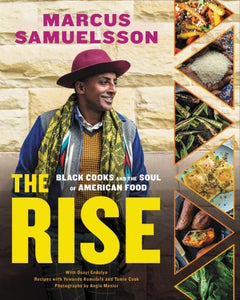 The Rise: Black Cooks and the Soul of American Food: A Cookbook by Marcus Samuelsson  (Author), Osayi Endolyn  Yewande Komolafe