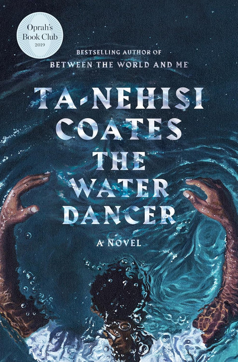 The Water Dancer: A Novel by Ta-Nehisi Coates - Frugal Bookstore