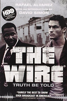The Wire: Truth Be Told by Rafael Alvarez  (Author), David Simon (Introduction) - Frugal Bookstore