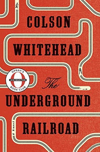 The Underground Railroad: A Novel by Colson Whitehead (Oprah's Book Club)