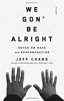 We Gon' Be Alright: Notes on Race and Resegregation by Jeff Chang - Frugal Bookstore