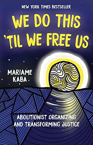 We Do This 'Til We Free Us: Abolitionist Organizing and Transforming Justice (Abolitionist Papers) by Mariame Kaba - Frugal Bookstore