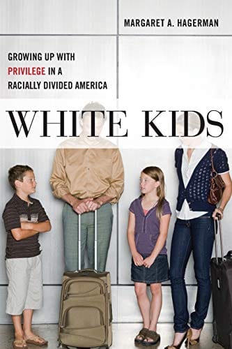 White Kids: Growing Up with Privilege in a Racially Divided America by Margaret A. Hagerman - Frugal Bookstore