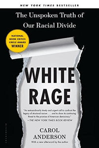 White Rage: The Unspoken Truth of Our Racial Divide by Carol Anderson