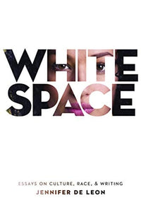 White Space: Essays on Culture, Race, & Writing by Jennifer De Leon  (Author)