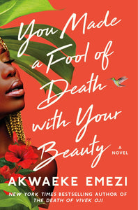 You Made a Fool of Death with Your Beauty: A Novel by Akwaeke Emezi