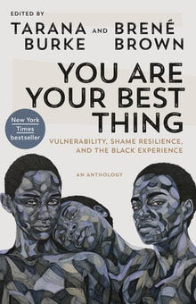 You Are Your Best Thing: Vulnerability, Shame Resilience, and the Black Experience by Tarana Burke  (Editor), Brené Brown  (Editor) - Frugal Bookstore